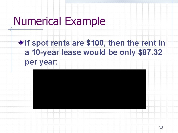 Numerical Example If spot rents are $100, then the rent in a 10 -year