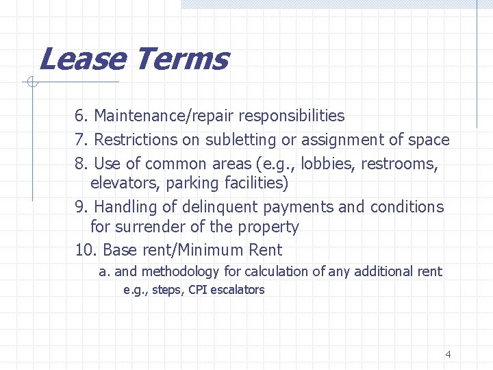 Lease Terms 6. Maintenance/repair responsibilities 7. Restrictions on subletting or assignment of space 8.