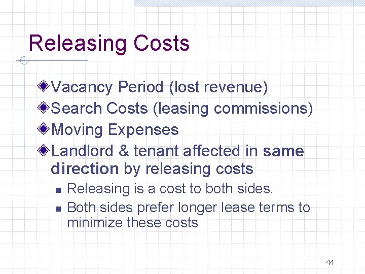 Releasing Costs Vacancy Period (lost revenue) Search Costs (leasing commissions) Moving Expenses Landlord &