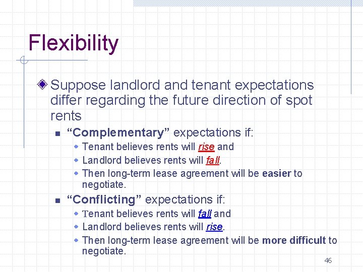 Flexibility Suppose landlord and tenant expectations differ regarding the future direction of spot rents