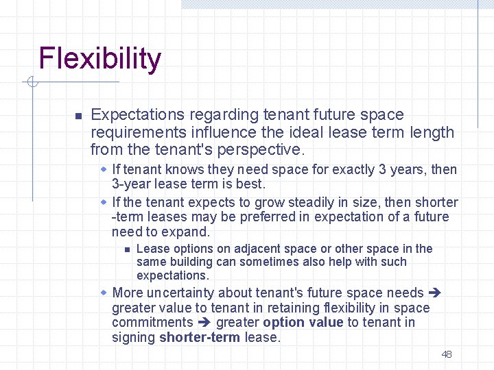 Flexibility n Expectations regarding tenant future space requirements influence the ideal lease term length Flexibility n Expectations regarding tenant future space requirements influence the ideal lease term length