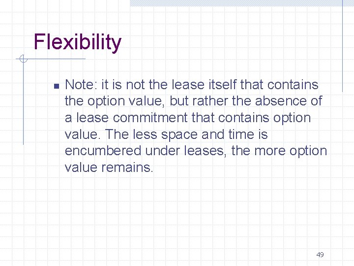  Flexibility n Note: it is not the lease itself that contains the option
