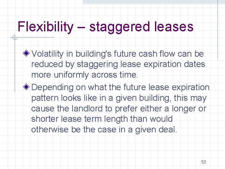 Flexibility – staggered leases Volatility in building's future cash flow can be reduced by Flexibility – staggered leases Volatility in building's future cash flow can be reduced by