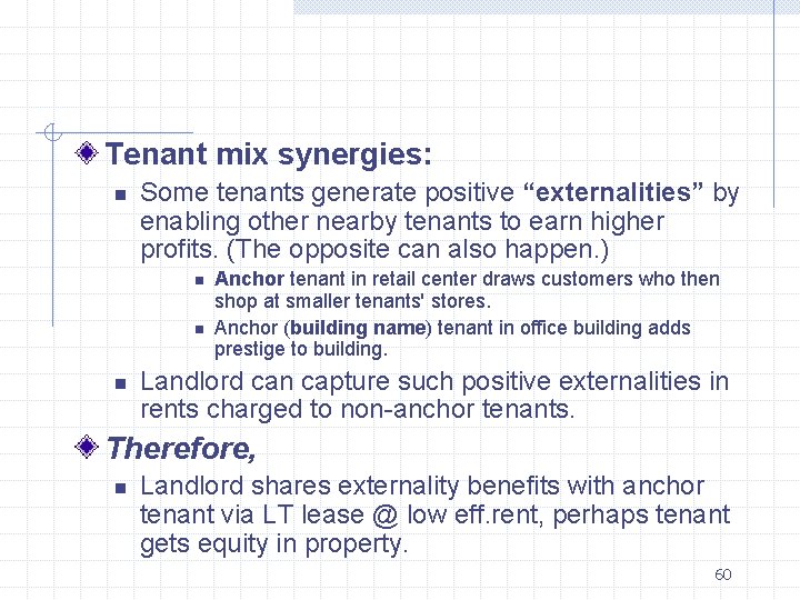  Tenant mix synergies: n Some tenants generate positive “externalities” by enabling other nearby