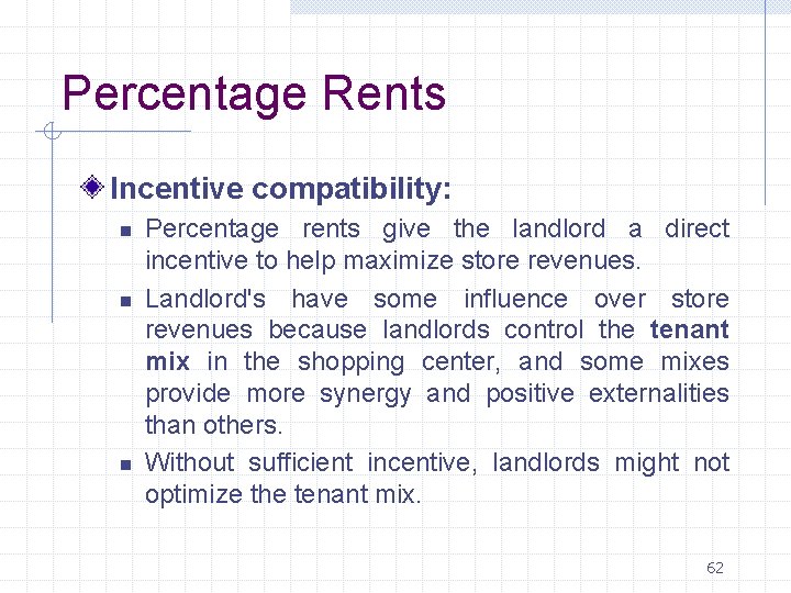 Percentage Rents Incentive compatibility: n n n Percentage rents give the landlord a direct
