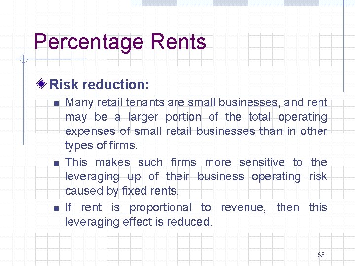  Percentage Rents Risk reduction: n n n Many retail tenants are small businesses,