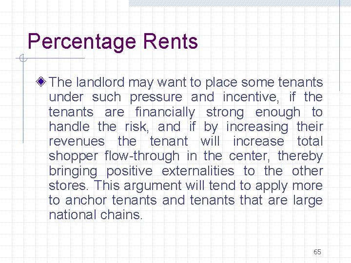 Percentage Rents The landlord may want to place some tenants under such pressure and