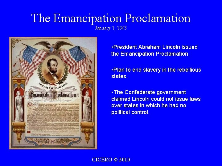 The Emancipation Proclamation January 1, 1863 • President Abraham Lincoln issued the Emancipation Proclamation.