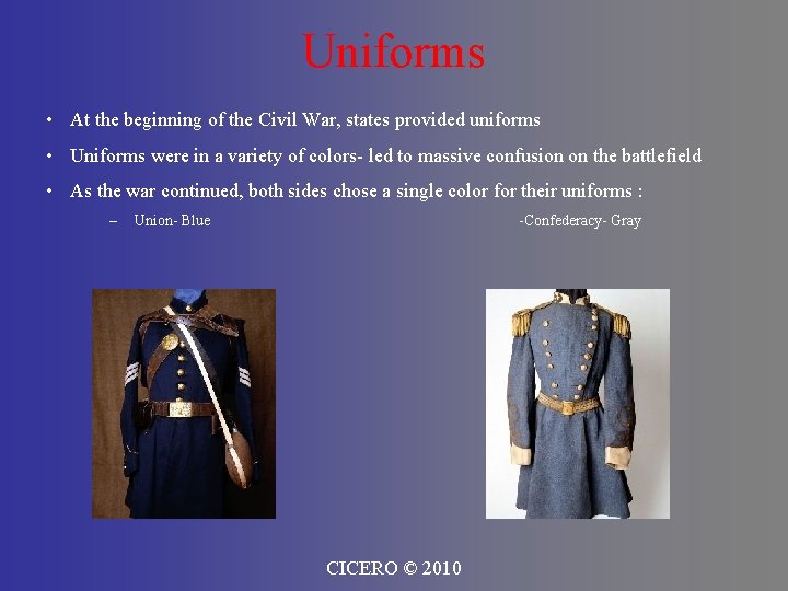 Uniforms • At the beginning of the Civil War, states provided uniforms • Uniforms