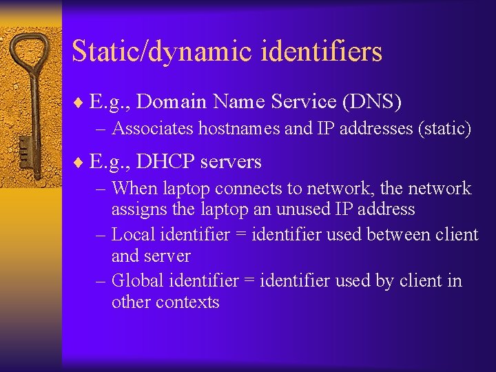 Static/dynamic identifiers ¨ E. g. , Domain Name Service (DNS) – Associates hostnames and