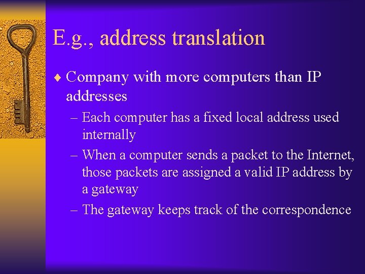 E. g. , address translation ¨ Company with more computers than IP addresses –