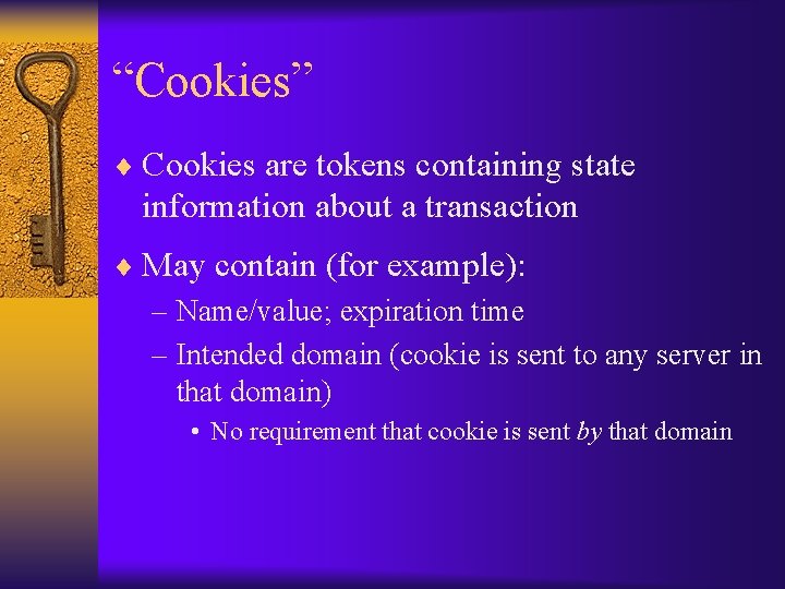 “Cookies” ¨ Cookies are tokens containing state information about a transaction ¨ May contain