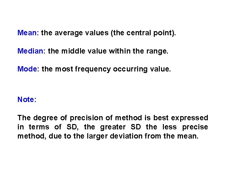 Mean: the average values (the central point). Median: the middle value within the range.