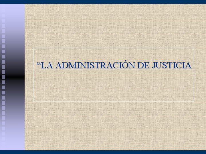 “LA ADMINISTRACIÓN DE JUSTICIA 