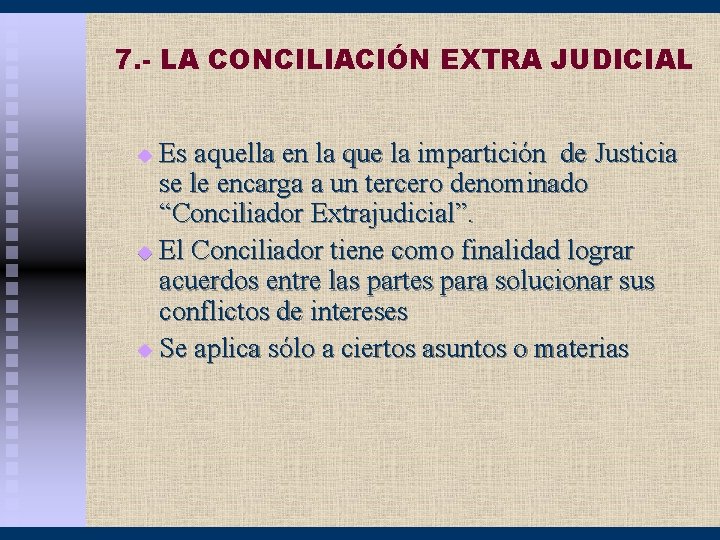 7. - LA CONCILIACIÓN EXTRA JUDICIAL Es aquella en la que la impartición de
