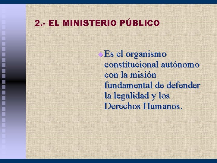 2. - EL MINISTERIO PÚBLICO u Es el organismo constitucional autónomo con la misión