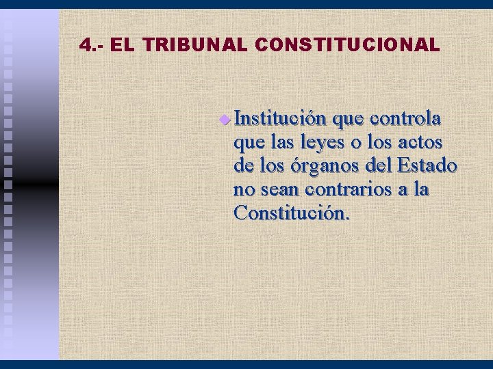 4. - EL TRIBUNAL CONSTITUCIONAL u Institución que controla que las leyes o los
