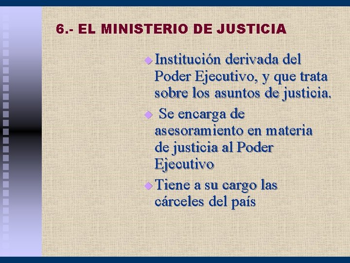 6. - EL MINISTERIO DE JUSTICIA Institución derivada del Poder Ejecutivo, y que trata