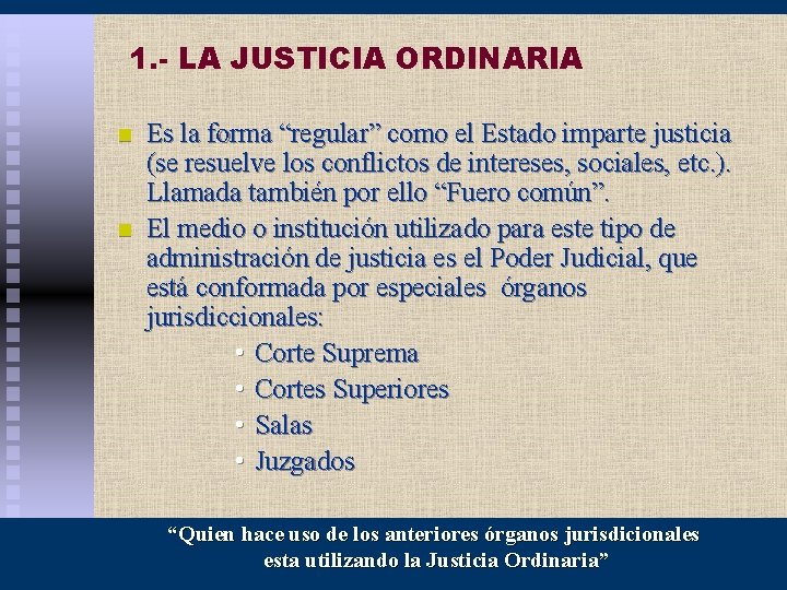 1. - LA JUSTICIA ORDINARIA n n Es la forma “regular” como el Estado
