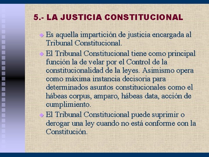 5. - LA JUSTICIA CONSTITUCIONAL Es aquella impartición de justicia encargada al Tribunal Constitucional.