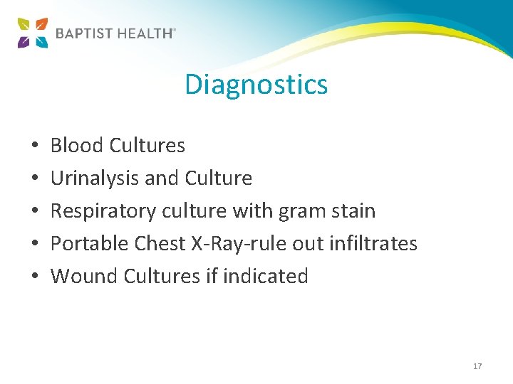 Diagnostics • • • Blood Cultures Urinalysis and Culture Respiratory culture with gram stain