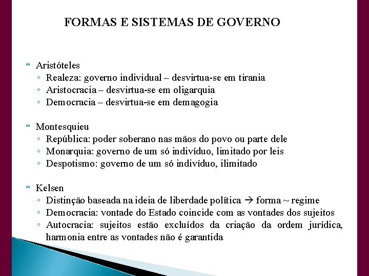 FORMAS E SISTEMAS DE GOVERNO Aristóteles ◦ Realeza: governo individual – desvirtua-se em tirania