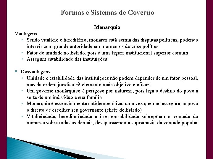 Formas e Sistemas de Governo Monarquia Vantagens ◦ Sendo vitalício e hereditário, monarca está