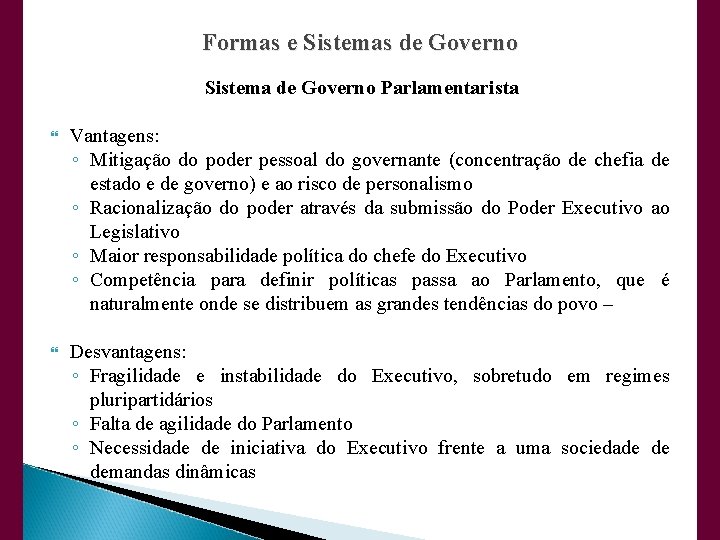 Formas e Sistemas de Governo Sistema de Governo Parlamentarista Vantagens: ◦ Mitigação do poder