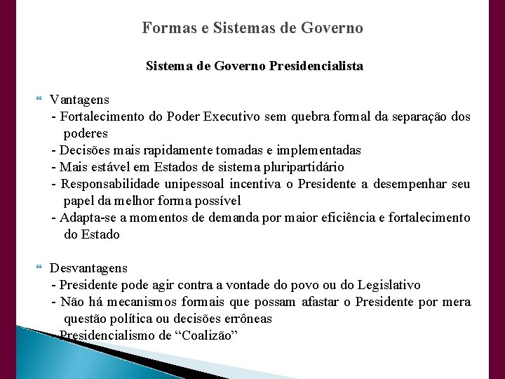 Formas e Sistemas de Governo Sistema de Governo Presidencialista Vantagens - Fortalecimento do Poder