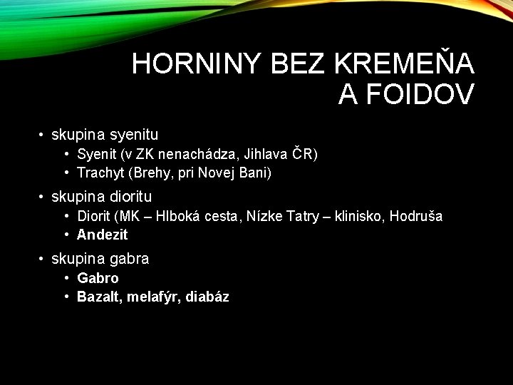 HORNINY BEZ KREMEŇA A FOIDOV • skupina syenitu • Syenit (v ZK nenachádza, Jihlava HORNINY BEZ KREMEŇA A FOIDOV • skupina syenitu • Syenit (v ZK nenachádza, Jihlava