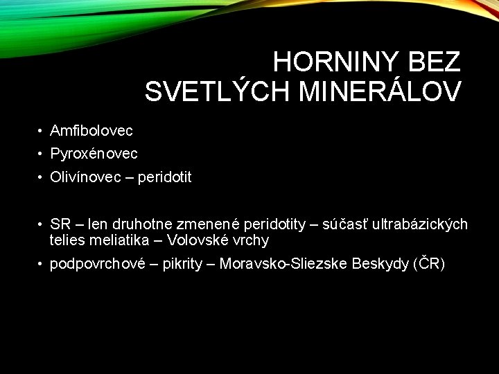 HORNINY BEZ SVETLÝCH MINERÁLOV • Amfibolovec • Pyroxénovec • Olivínovec – peridotit • SR HORNINY BEZ SVETLÝCH MINERÁLOV • Amfibolovec • Pyroxénovec • Olivínovec – peridotit • SR