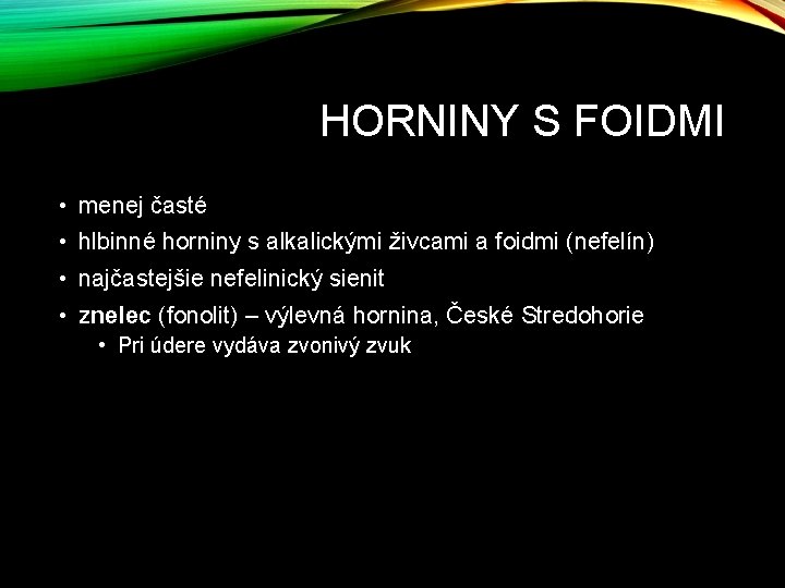 HORNINY S FOIDMI • menej časté • hlbinné horniny s alkalickými živcami a foidmi HORNINY S FOIDMI • menej časté • hlbinné horniny s alkalickými živcami a foidmi