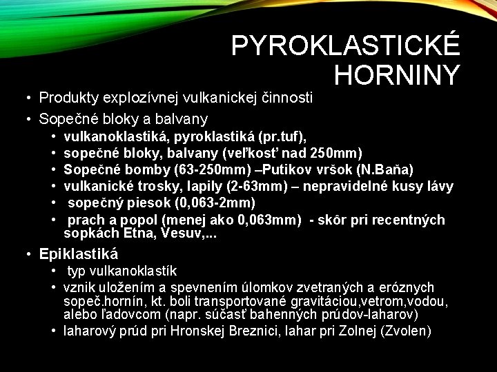 PYROKLASTICKÉ HORNINY • Produkty explozívnej vulkanickej činnosti • Sopečné bloky a balvany • • PYROKLASTICKÉ HORNINY • Produkty explozívnej vulkanickej činnosti • Sopečné bloky a balvany • •