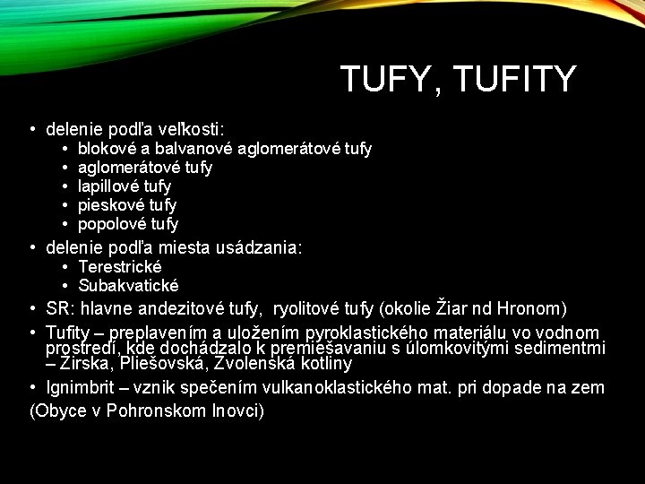 TUFY, TUFITY • delenie podľa veľkosti: • blokové a balvanové aglomerátové tufy • lapillové TUFY, TUFITY • delenie podľa veľkosti: • blokové a balvanové aglomerátové tufy • lapillové