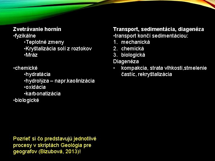 Zvetrávanie hornín • fyzikálne • Teplotné zmeny • Kryštalizácia solí z roztokov • Mráz Zvetrávanie hornín • fyzikálne • Teplotné zmeny • Kryštalizácia solí z roztokov • Mráz