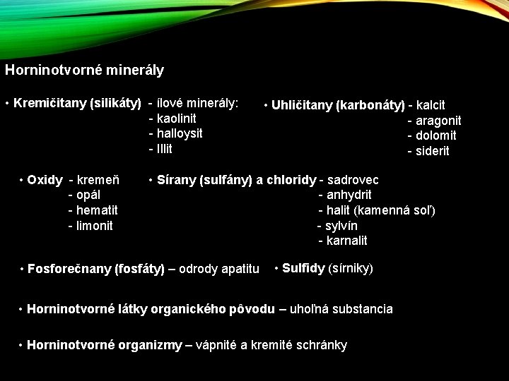 Horninotvorné minerály • Kremičitany (silikáty) - ílové minerály: - kaolinit - halloysit - Illit Horninotvorné minerály • Kremičitany (silikáty) - ílové minerály: - kaolinit - halloysit - Illit