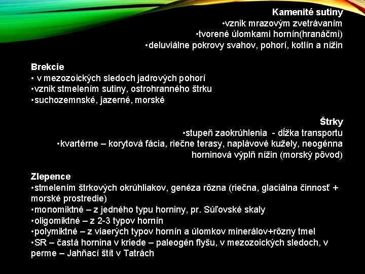 Kamenité sutiny • vznik mrazovým zvetrávaním • tvorené úlomkami hornín(hranáčmi) • deluviálne pokrovy svahov, Kamenité sutiny • vznik mrazovým zvetrávaním • tvorené úlomkami hornín(hranáčmi) • deluviálne pokrovy svahov,