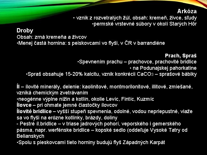 Arkóza • vznik z rozvetralých žúl, obsah: kremeň, živce, sľudy • permské vrstevné súbory Arkóza • vznik z rozvetralých žúl, obsah: kremeň, živce, sľudy • permské vrstevné súbory