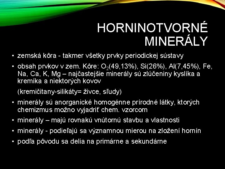 HORNINOTVORNÉ MINERÁLY • zemská kôra - takmer všetky prvky periodickej sústavy • obsah prvkov HORNINOTVORNÉ MINERÁLY • zemská kôra - takmer všetky prvky periodickej sústavy • obsah prvkov