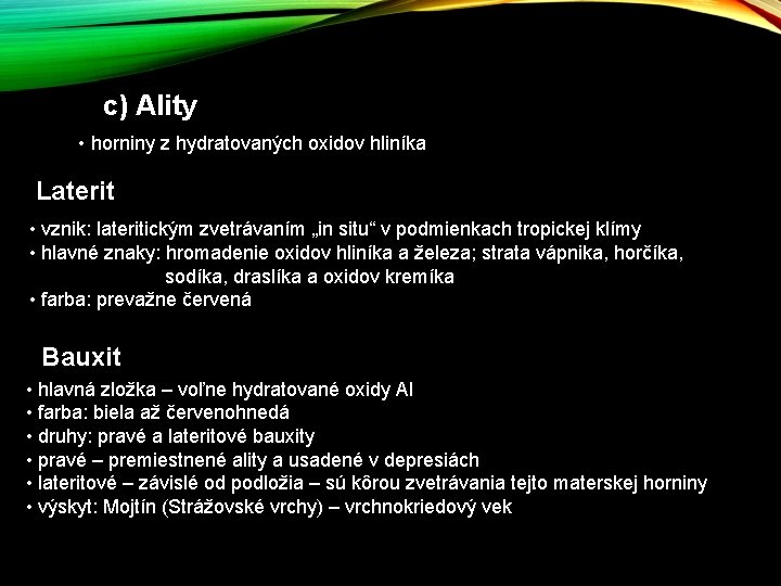 c) Ality • horniny z hydratovaných oxidov hliníka Laterit • vznik: lateritickým zvetrávaním „in c) Ality • horniny z hydratovaných oxidov hliníka Laterit • vznik: lateritickým zvetrávaním „in