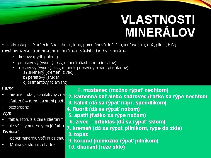 VLASTNOSTI MINERÁLOV • makroskopické určenie (zrak, hmat, lupa, porcelánová doštička, oceľová ihla, nôž, pilník, VLASTNOSTI MINERÁLOV • makroskopické určenie (zrak, hmat, lupa, porcelánová doštička, oceľová ihla, nôž, pilník,
