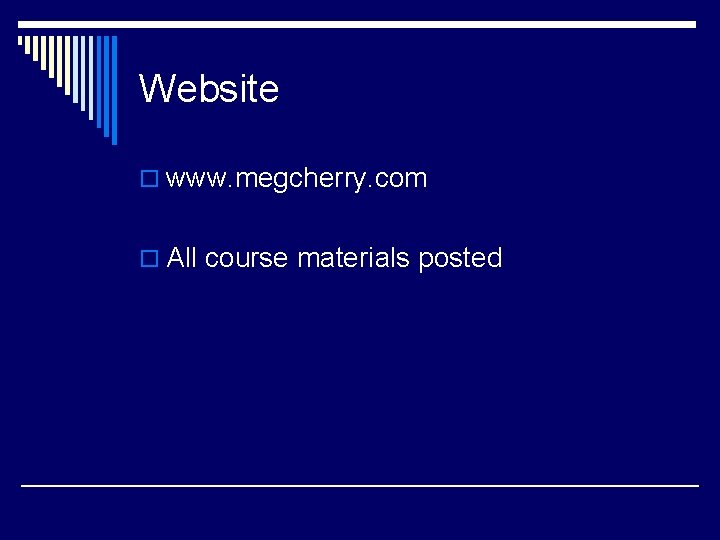 Website o www. megcherry. com o All course materials posted 