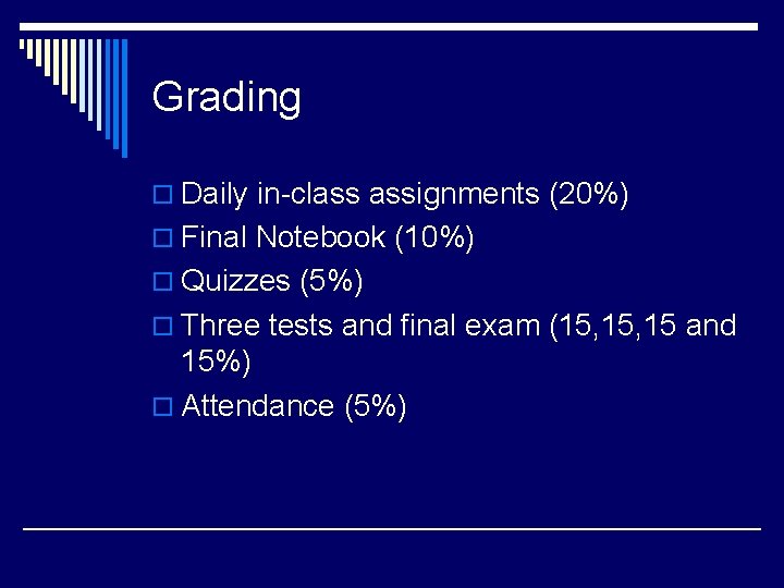 Grading o Daily in-class assignments (20%) o Final Notebook (10%) o Quizzes (5%) o