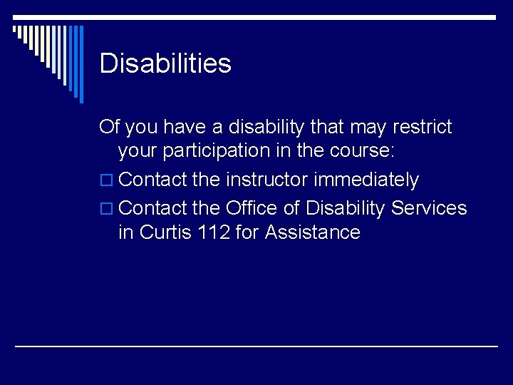 Disabilities Of you have a disability that may restrict your participation in the course: