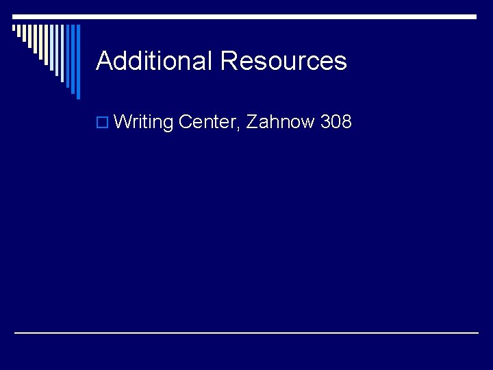 Additional Resources o Writing Center, Zahnow 308 