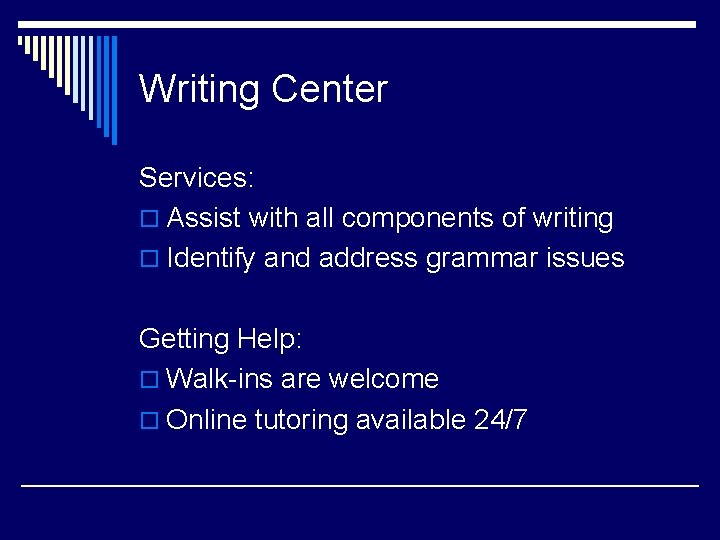 Writing Center Services: o Assist with all components of writing o Identify and address