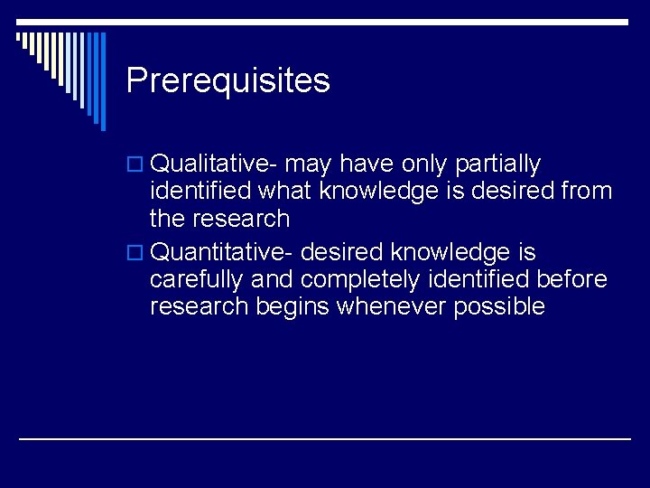 Prerequisites o Qualitative- may have only partially identified what knowledge is desired from the