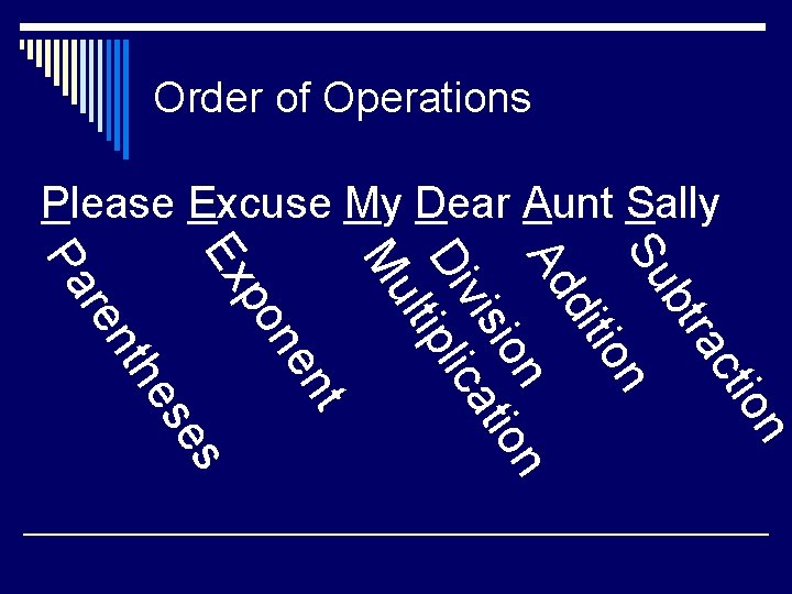 Order of Operations Please Excuse My Dear Aunt Sally s se n tio ac