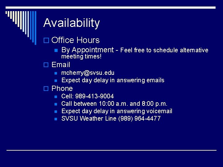 Availability o Office Hours n By Appointment - Feel free to schedule alternative meeting