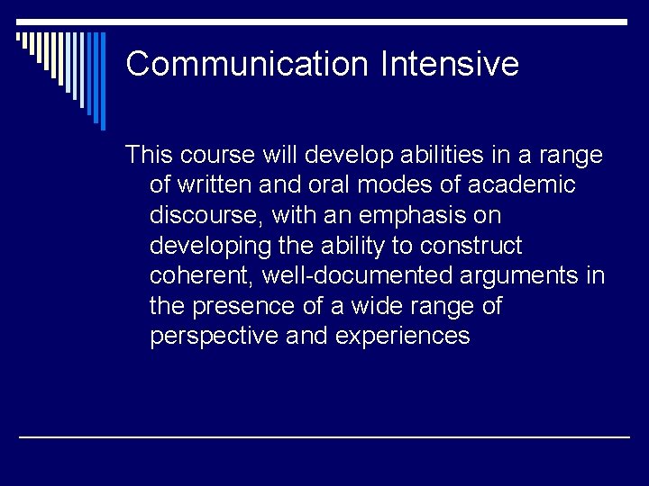 Communication Intensive This course will develop abilities in a range of written and oral